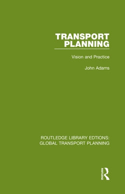 Transport Planning: Vision and Practice by Adams, John