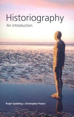 Historiography: An Introduction by Spalding, Roger