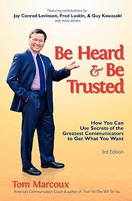 Be Heard and Be Trusted: How You Can Use Secrets of the Greatest Communicators to Get What You Want by Alessandra, Tony