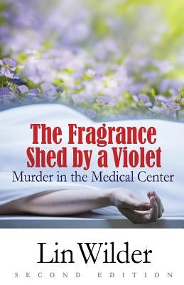 The Fragrance Shed by a Violet: Murder in the Medical Center by Wilder, Lin