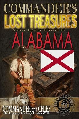 Commander's Lost Treasures You Can Find in Alabama: Follow the Clues and Find Your FORTUNES! by Pulitzer, Jovan Hutton