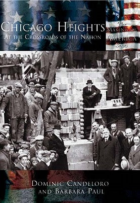 Chicago Heights: At the Crossroads of the Nation by Candeloro, Dominic