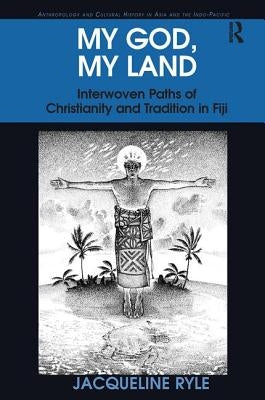 My God, My Land: Interwoven Paths of Christianity and Tradition in Fiji by Ryle, Jacqueline
