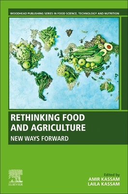 Rethinking Food and Agriculture: New Ways Forward by Kassam, Ammir