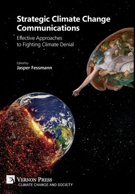 Strategic Climate Change Communications: Effective Approaches to Fighting Climate Denial by Fessmann, Jasper