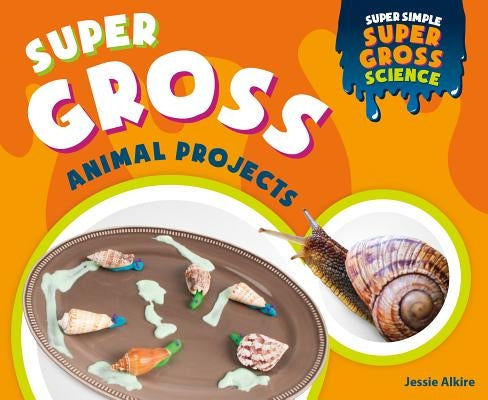 Super Gross Animal Projects by Alkire, Jessie