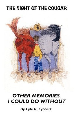 The Night of the Cougar: Memories I Could Do Without by Lyle R. Lybbert, R. Lybbert