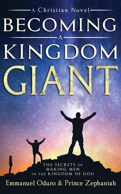 Becoming a Kingdom Giant: The Secrets of Making Men in the Kingdom of God by Zephaniah, Prince