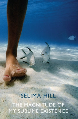 The Magnitude of My Sublime Existence by Hill, Selima