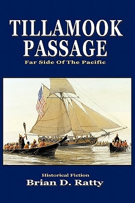 Tillamook Passage: Far Side of the Pacific by Ratty, Brian D.