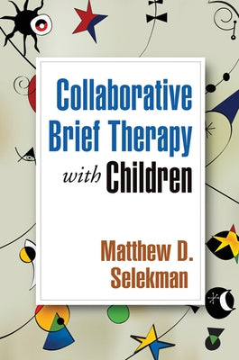 Collaborative Brief Therapy with Children by Selekman, Matthew D.