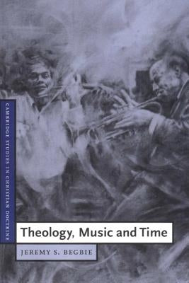 Theology, Music and Time by Begbie, Jeremy S.