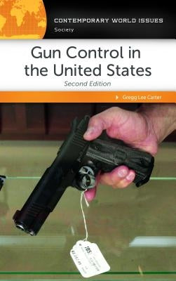 Gun Control in the United States: A Reference Handbook by Lee Carter, Gregg