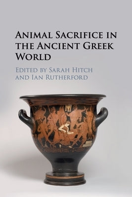 Animal Sacrifice in the Ancient Greek World by Hitch, Sarah