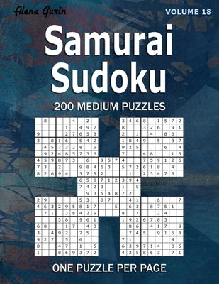 Samurai Sudoku: 200 Medium Puzzles (Volume 18) One puzzle per page by Gurin, Alena