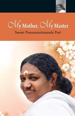 My Mother, My Master by Puri, Swami Pranavamritananda