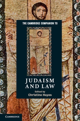 The Cambridge Companion to Judaism and Law by Hayes, Christine
