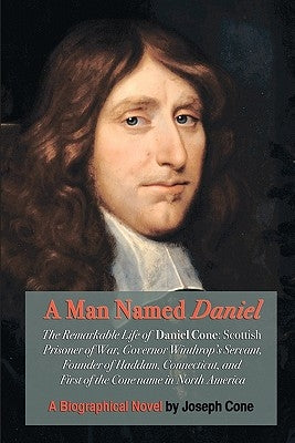 A Man Named Daniel: The Remarkable Life of Daniel Cone by Cone, Joseph