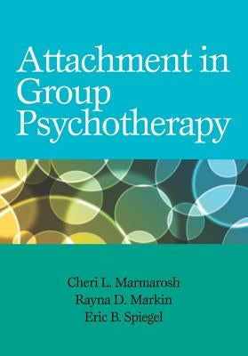 Attachment in Group Psychotherapy by Marmarosh, Cheri