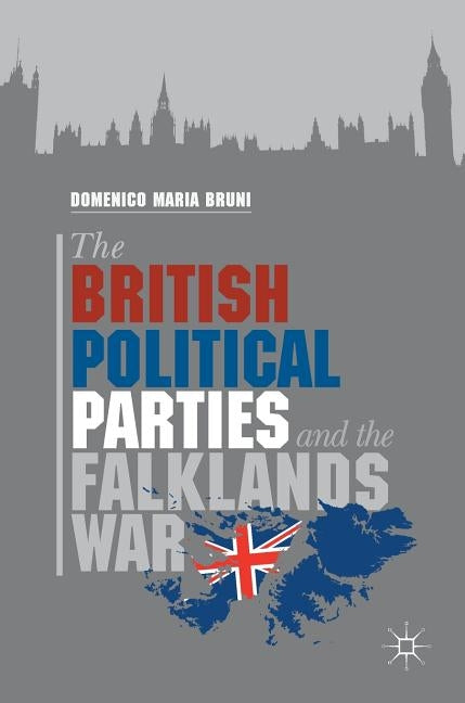 The British Political Parties and the Falklands War by Bruni, Domenico Maria