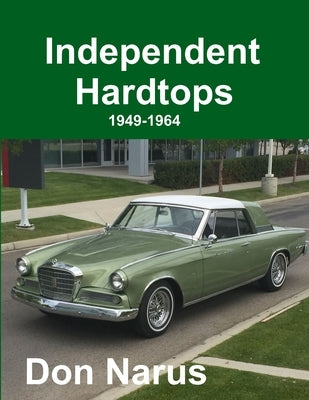 Independent Hardtops 1949-1964 by Narus, Don