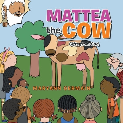 Mattea the Cow: Gifts from God by Germain, Maryann