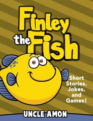 Finley the Fish: Short Stories, Games, Jokes, and More! by Amon, Uncle