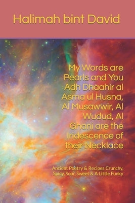 My Words are Pearls and You Adh Dhaahir al Asma ul Husna, Al Musawwir, Al Wudud, Al Ghani are the Iridescence of their Necklace: Ancient Poetry & Reci by MacQuarrie, Do General Christina