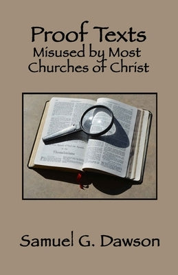 Proof Texts Misused by Most Churches of Christ by Dawson, Samuel G.