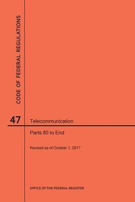 Code of Federal Regulations Title 47, Telecommunication, Parts 80-End, 2017 by Nara