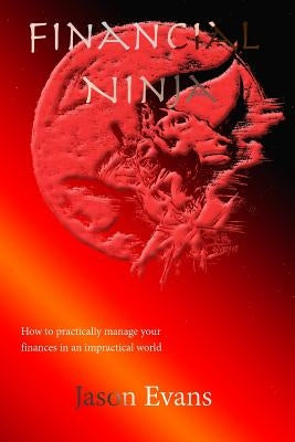 Financial Ninja: How to Practically Manage Your Finances in an Impractical World by Evans, Jason