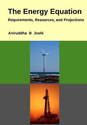 The Energy Equation: Requirements, Resources, and Projections by Joshi, Aniruddha B.