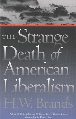 The Strange Death of American Liberalism by Brands, H. W.