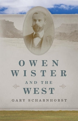 Owen Wister and the West, 30 by Scharnhorst, Gary