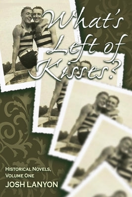 What's Left of Kisses: Historical Novellas, Volume 1 by Lanyon, Josh