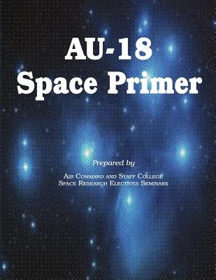 AU-18 Space Primer by Staff College, Air Command and