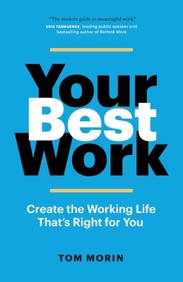 Your Best Work: Create the Working Life That's Right for You by Morin, Tom