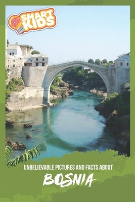 Unbelievable Pictures and Facts About Bosnia by Greenwood, Olivia