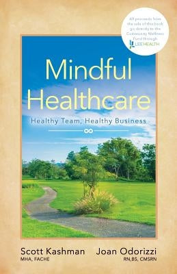 Mindful Healthcare: Healthy Team, Healthy Business by Odorizzi, Joan
