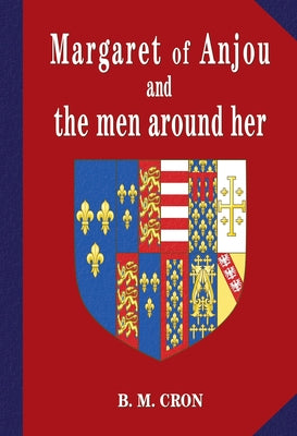 Margaret of Anjou and the men around her by Cron, B. M.