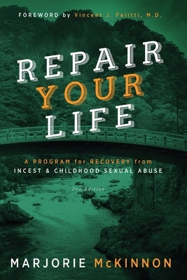 REPAIR Your Life: A Program for Recovery from Incest & Childhood Sexual Abuse, 2nd Edition by McKinnon, Marjorie