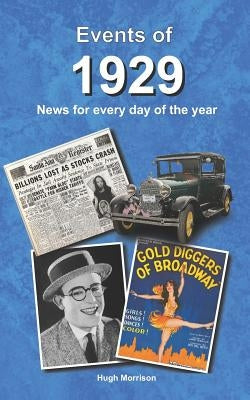 Events of 1929: News for Every Day of the Year by Morrison, Hugh