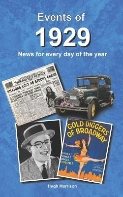 Events of 1929: News for Every Day of the Year by Morrison, Hugh