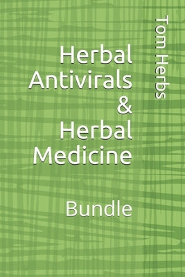 Herbal Antivirals & Herbal Medicine: Bundle by Herbs, Tom