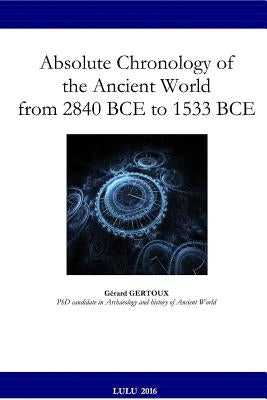 Absolute Chronology of the Ancient World from 2840 BCE to 1533 BCE by Gertoux, Gerard