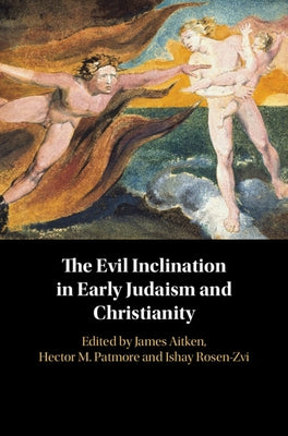 The Evil Inclination in Early Judaism and Christianity by Aitken, James