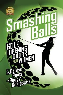 Smashing Balls: Golf, Opening Doors for Women by Briggs Lpga, Peggy