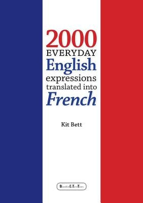 2000 Everyday English Expressions translated into French by Bett, Kit