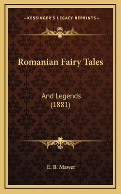 Romanian Fairy Tales: And Legends (1881) by Mawer, E. B.