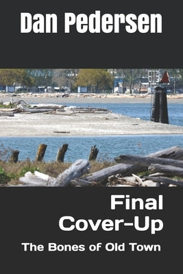 Final Cover-Up: The Bones of Old Town by Pedersen, Dan